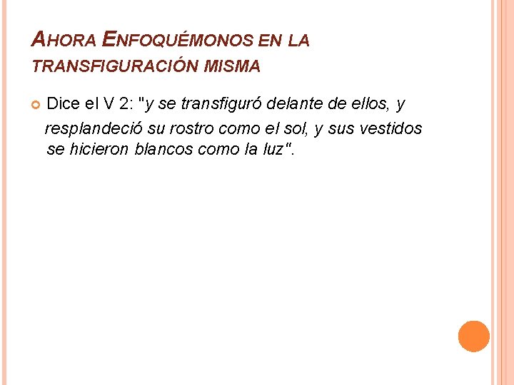 AHORA ENFOQUÉMONOS EN LA TRANSFIGURACIÓN MISMA Dice el V 2: "y se transfiguró delante AHORA ENFOQUÉMONOS EN LA TRANSFIGURACIÓN MISMA Dice el V 2: "y se transfiguró delante