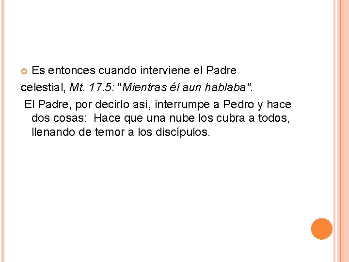 Es entonces cuando interviene el Padre celestial, Mt. 17. 5: "Mientras él aun hablaba". Es entonces cuando interviene el Padre celestial, Mt. 17. 5: "Mientras él aun hablaba".