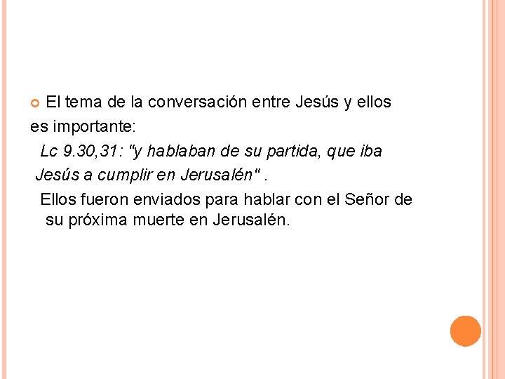 El tema de la conversación entre Jesús y ellos es importante: Lc 9. 30, El tema de la conversación entre Jesús y ellos es importante: Lc 9. 30,