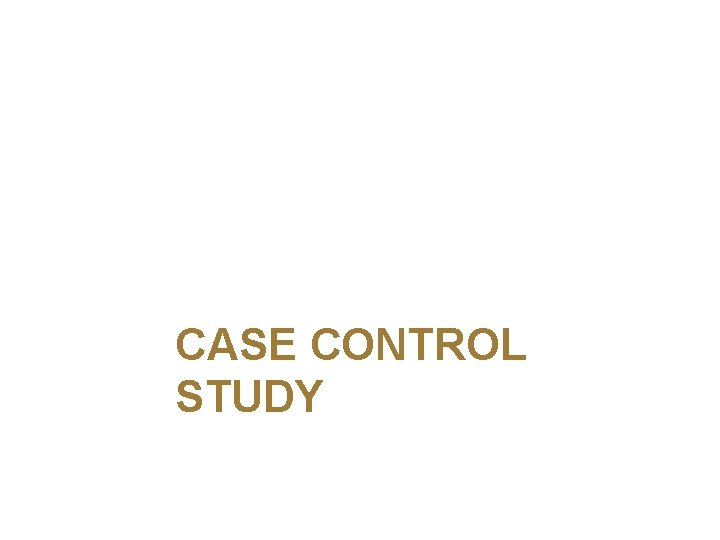 CASE CONTROL STUDY 