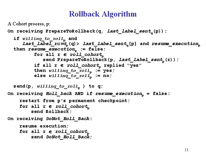 Rollback Algorithm A Cohort process, p: On receiving Prepare. To. Rollback(q, last_label_sentq(p)): if willing_to_rollp Rollback Algorithm A Cohort process, p: On receiving Prepare. To. Rollback(q, last_label_sentq(p)): if willing_to_rollp