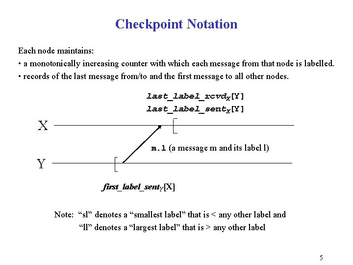 Checkpoint Notation Each node maintains: • a monotonically increasing counter with which each message Checkpoint Notation Each node maintains: • a monotonically increasing counter with which each message