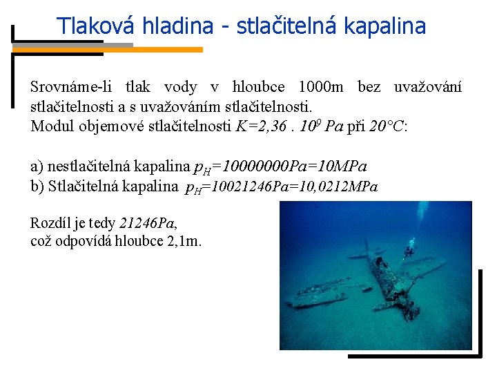 Tlaková hladina - stlačitelná kapalina Po dosazení okrajových podmínek Srovnáme-li tlak vody v hloubce