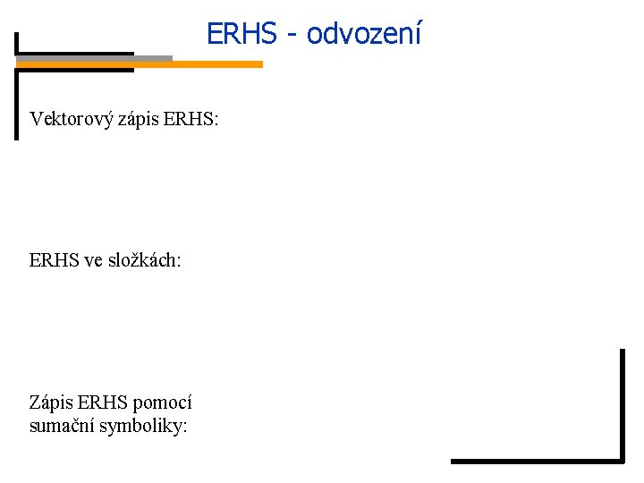 ERHS - odvození Vektorový zápis ERHS: ERHS ve složkách: síly tlakové Zápis ERHS pomocí
