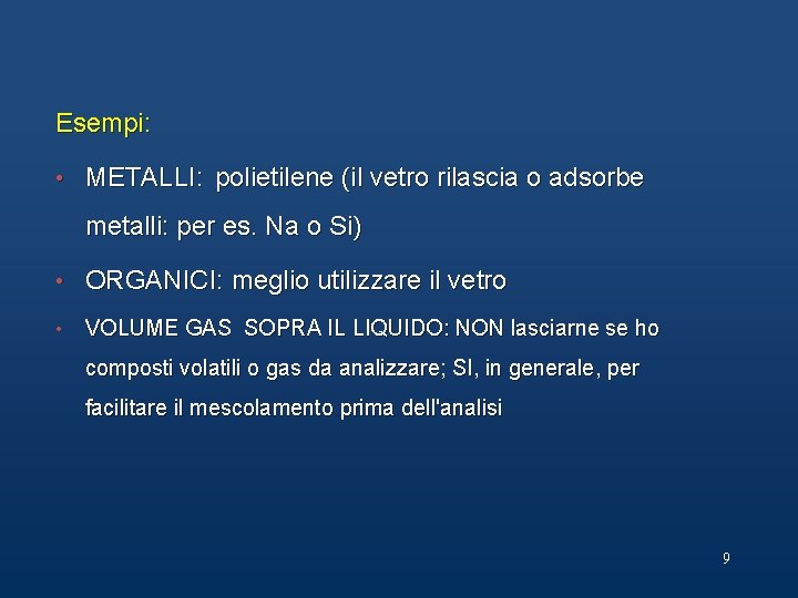 Esempi: • METALLI: polietilene (il vetro rilascia o adsorbe metalli: per es. Na o