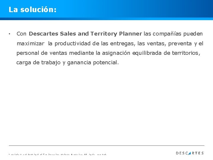 La solución: • Con Descartes Sales and Territory Planner las compañías pueden maximizar la
