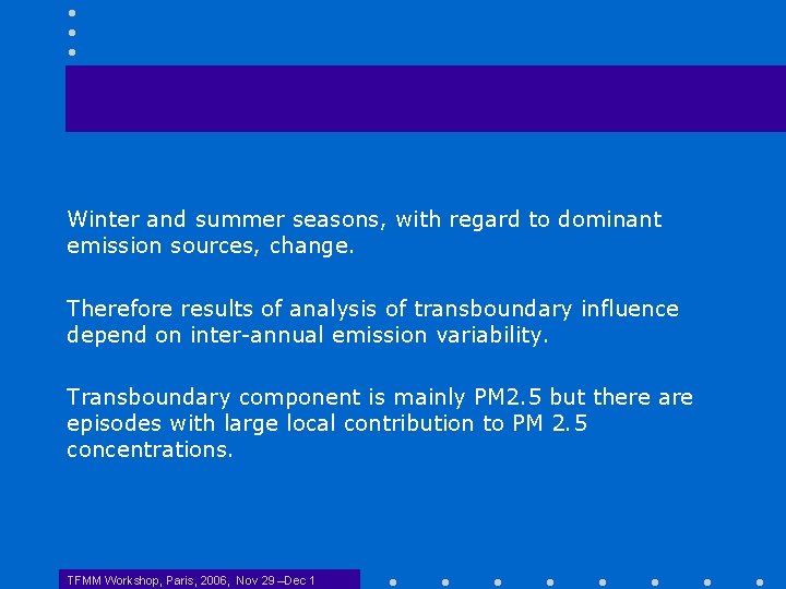 Winter and summer seasons, with regard to dominant emission sources, change. Therefore results of