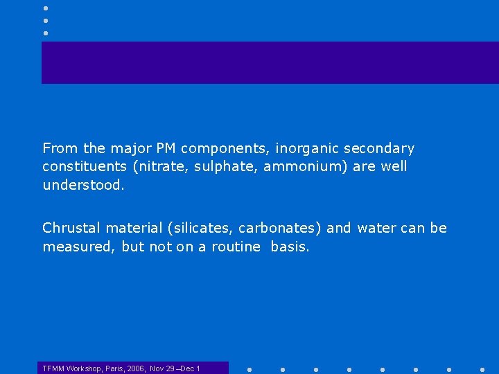 From the major PM components, inorganic secondary constituents (nitrate, sulphate, ammonium) are well understood.