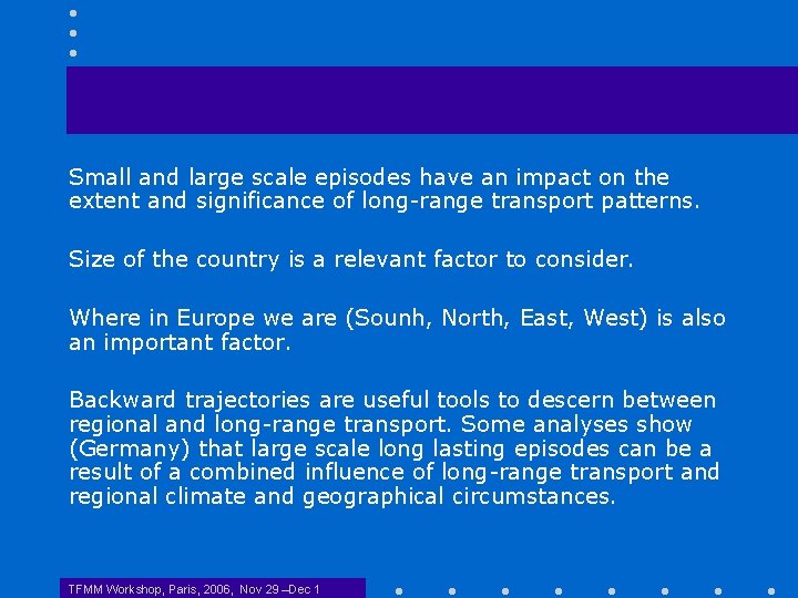 Small and large scale episodes have an impact on the extent and significance of