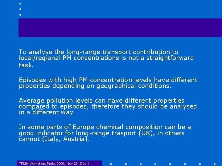To analyse the long-range transport contribution to local/regional PM concentrations is not a straightforward