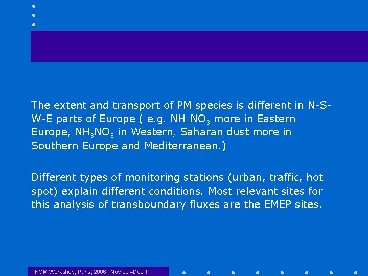 The extent and transport of PM species is different in N-SW-E parts of Europe