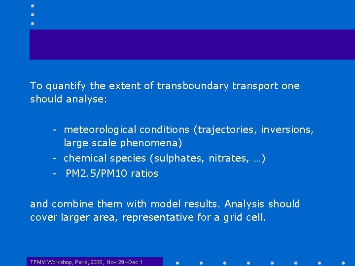 To quantify the extent of transboundary transport one should analyse: - meteorological conditions (trajectories,