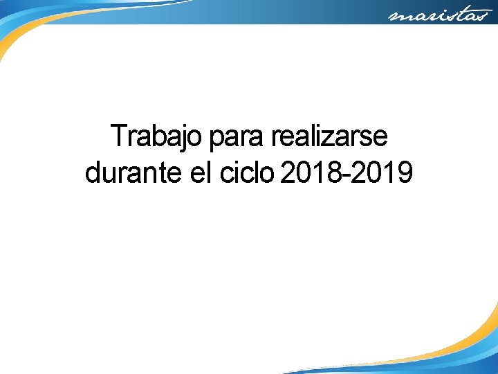 Trabajo para realizarse durante el ciclo 2018 -2019 