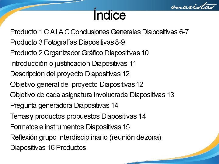 Índice Producto 1 C. A. I. A. C Conclusiones Generales Diapositivas 6 -7 Producto