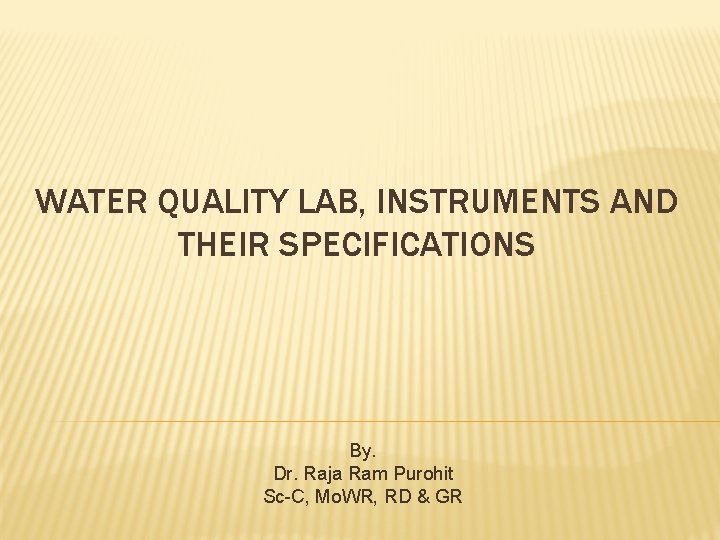 WATER QUALITY LAB, INSTRUMENTS AND THEIR SPECIFICATIONS By. Dr. Raja Ram Purohit Sc-C, Mo.