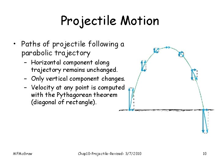 Projectile Motion • Paths of projectile following a parabolic trajectory – Horizontal component along