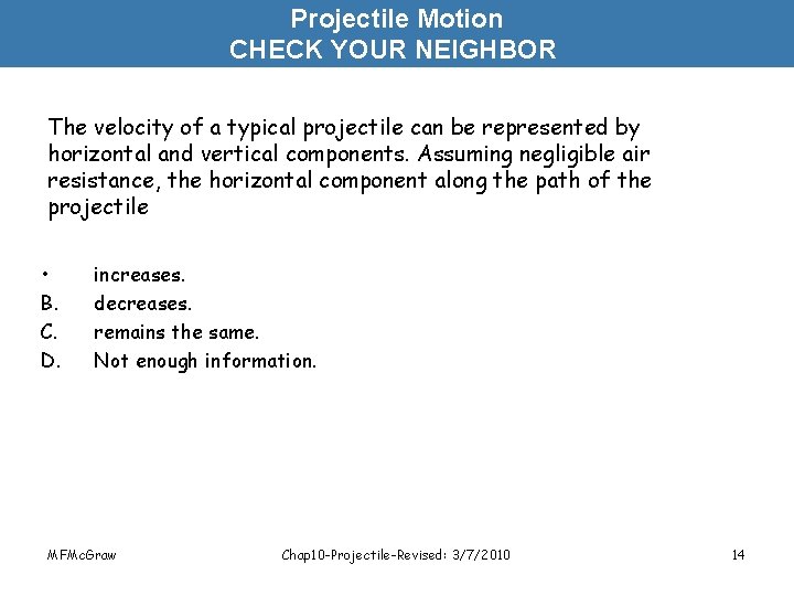 Projectile Motion CHECK YOUR NEIGHBOR The velocity of a typical projectile can be represented