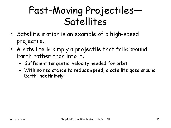 Fast-Moving Projectiles— Satellites • Satellite motion is an example of a high-speed projectile. •