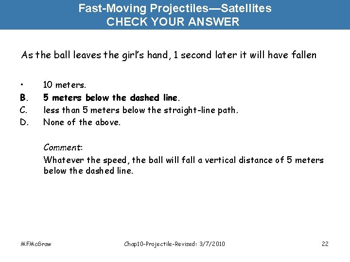 Fast-Moving Projectiles—Satellites CHECK YOUR ANSWER As the ball leaves the girl’s hand, 1 second
