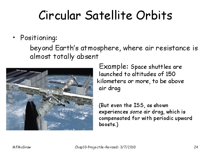 Circular Satellite Orbits • Positioning: beyond Earth’s atmosphere, where air resistance is almost totally