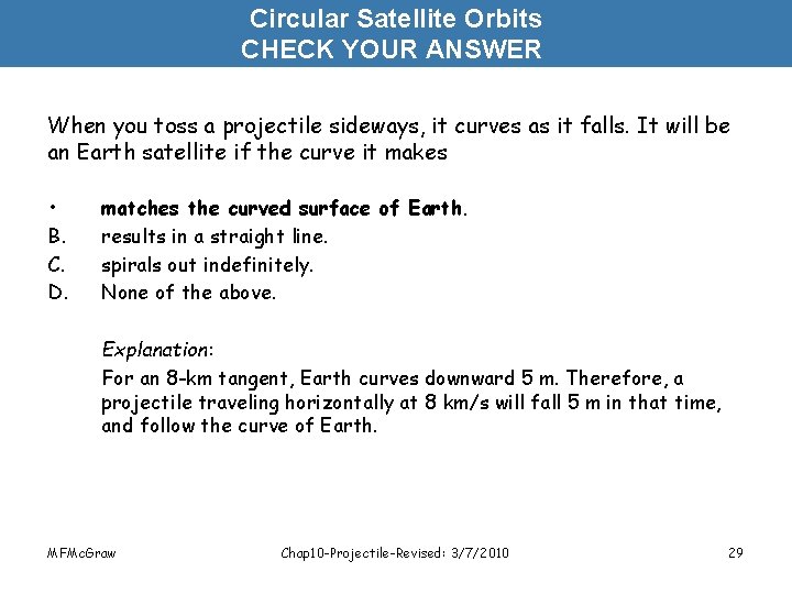 Circular Satellite Orbits CHECK YOUR ANSWER When you toss a projectile sideways, it curves