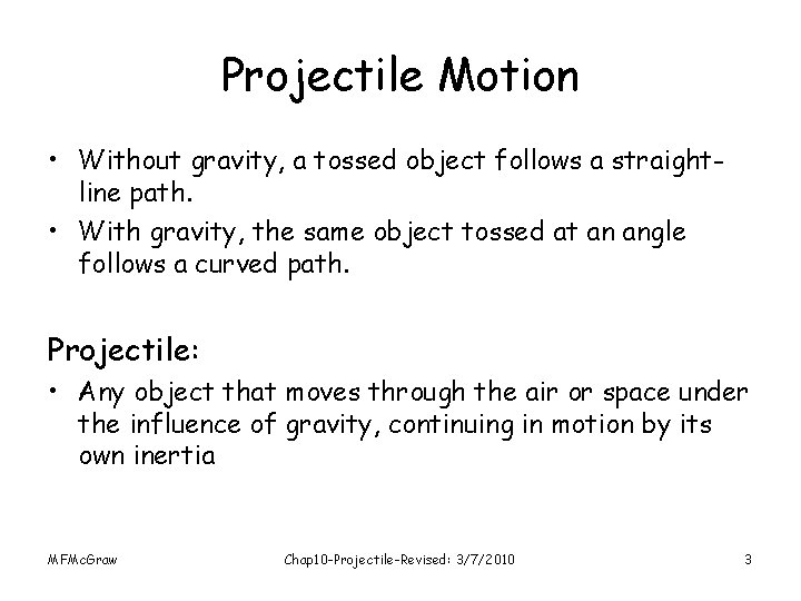 Projectile Motion • Without gravity, a tossed object follows a straightline path. • With