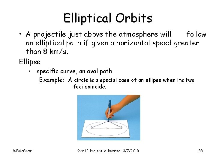 Elliptical Orbits • A projectile just above the atmosphere will follow an elliptical path