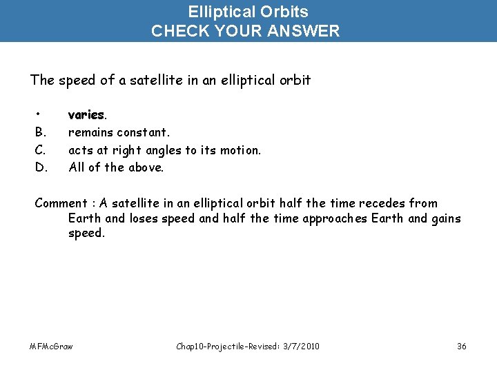 Elliptical Orbits CHECK YOUR ANSWER The speed of a satellite in an elliptical orbit