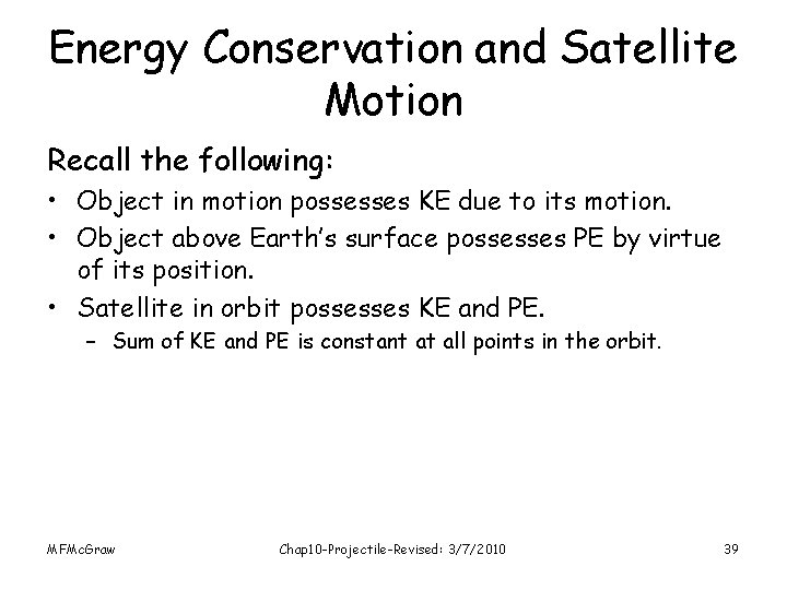 Energy Conservation and Satellite Motion Recall the following: • Object in motion possesses KE