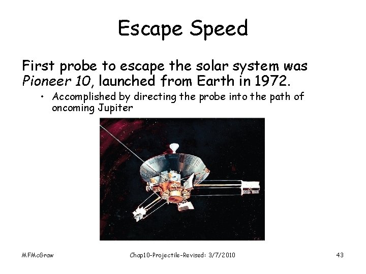 Escape Speed First probe to escape the solar system was Pioneer 10, launched from