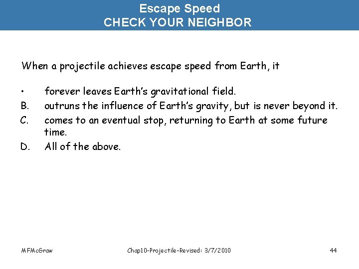 Escape Speed CHECK YOUR NEIGHBOR When a projectile achieves escape speed from Earth, it