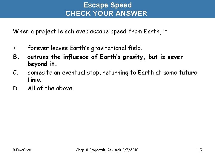 Escape Speed CHECK YOUR ANSWER When a projectile achieves escape speed from Earth, it