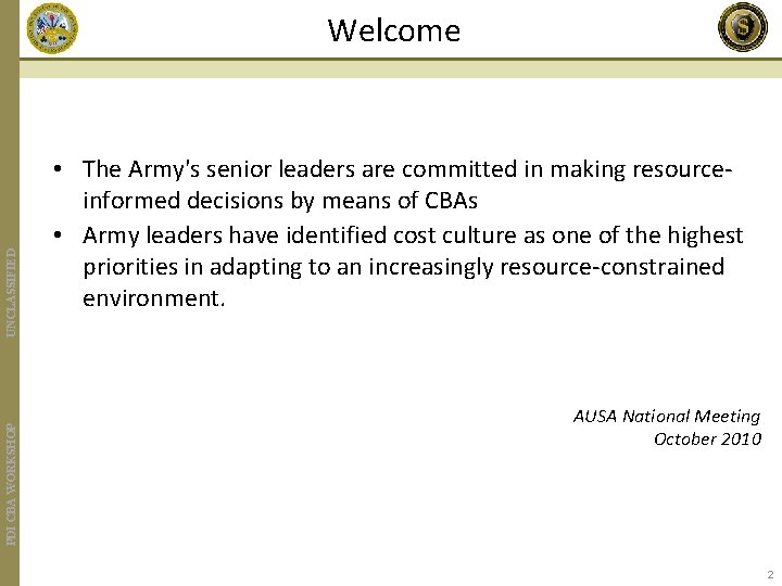 PDI CBA WORKSHOP UNCLASSIFIED Welcome • The Army's senior leaders are committed in making