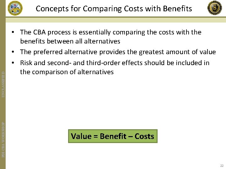 PDI CBA WORKSHOP UNCLASSIFIED Concepts for Comparing Costs with Benefits • The CBA process