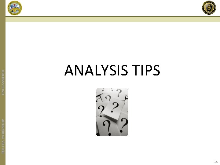 PDI CBA WORKSHOP UNCLASSIFIED ANALYSIS TIPS 26 