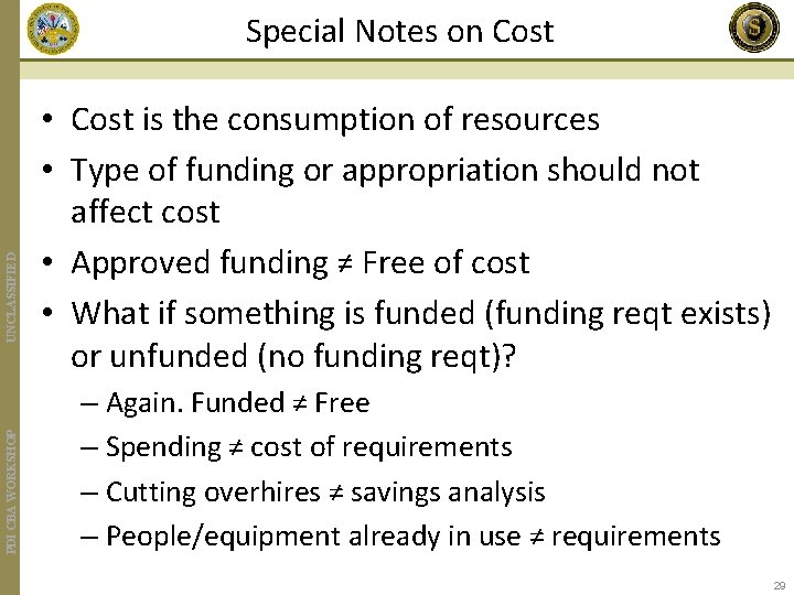 PDI CBA WORKSHOP UNCLASSIFIED Special Notes on Cost • Cost is the consumption of
