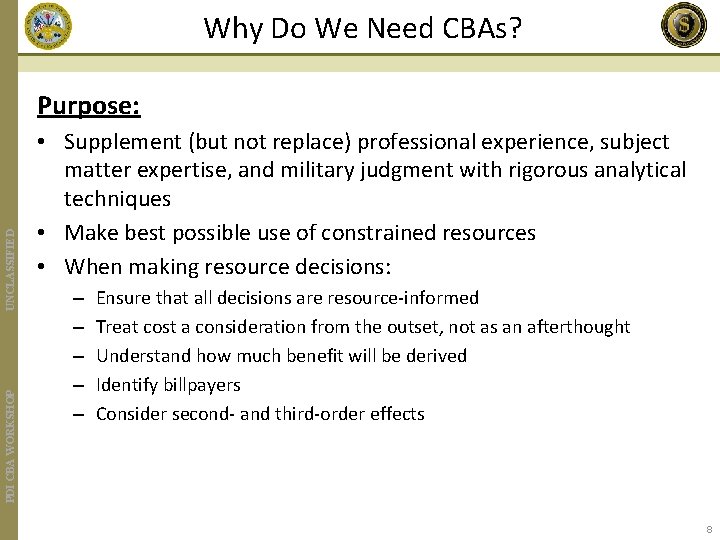 Why Do We Need CBAs? PDI CBA WORKSHOP UNCLASSIFIED Purpose: • Supplement (but not