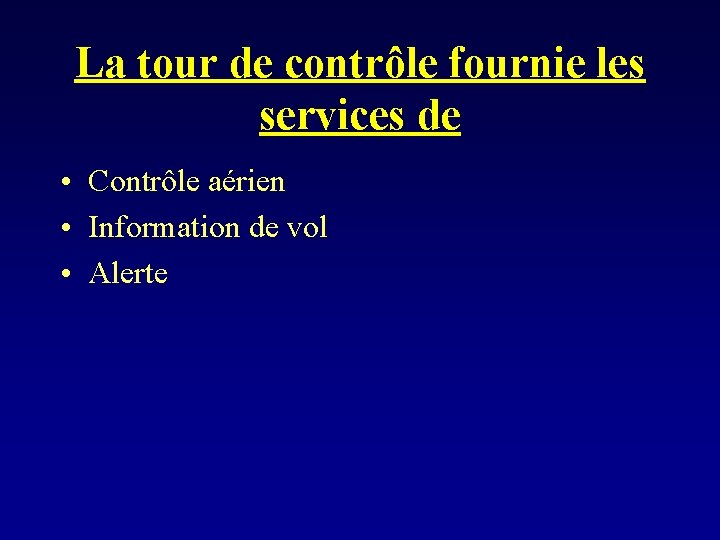 La tour de contrôle fournie les services de • Contrôle aérien • Information de