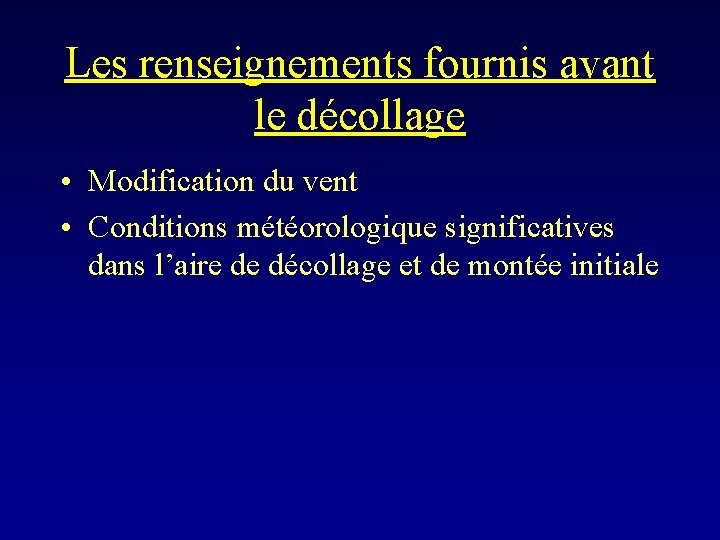 Les renseignements fournis avant le décollage • Modification du vent • Conditions météorologique significatives