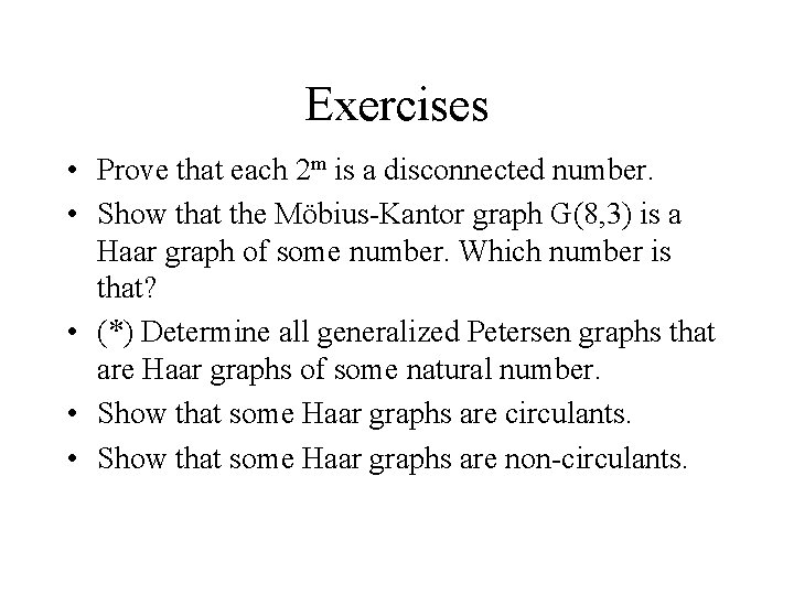 Exercises • Prove that each 2 m is a disconnected number. • Show that