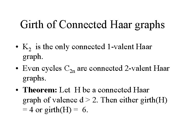 Girth of Connected Haar graphs • K 2 is the only connected 1 -valent