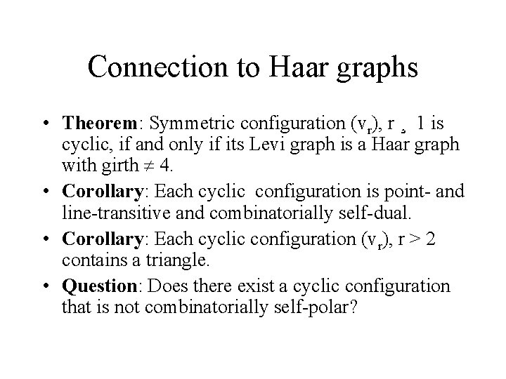 Connection to Haar graphs • Theorem: Symmetric configuration (vr), r ¸ 1 is cyclic,