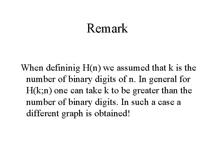 Remark When defininig H(n) we assumed that k is the number of binary digits