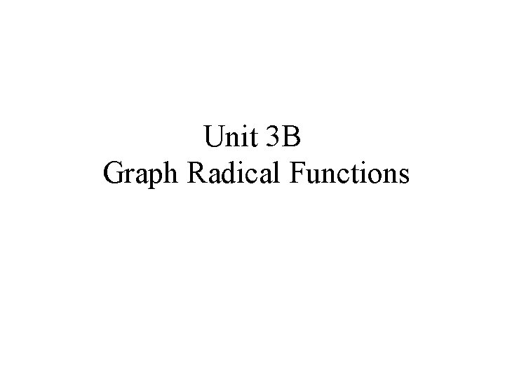 Unit 3 B Graph Radical Functions 