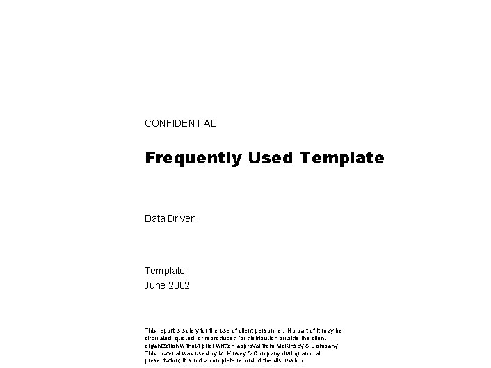 CONFIDENTIAL Frequently Used Template Data Driven Template June 2002 This report is solely for