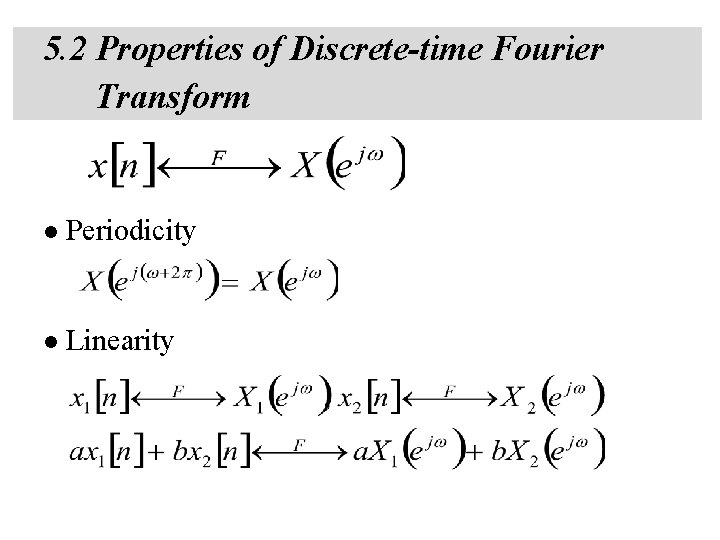 5. 2 Properties of Discrete-time Fourier Transform l Periodicity l Linearity 5. 2 Properties of Discrete-time Fourier Transform l Periodicity l Linearity