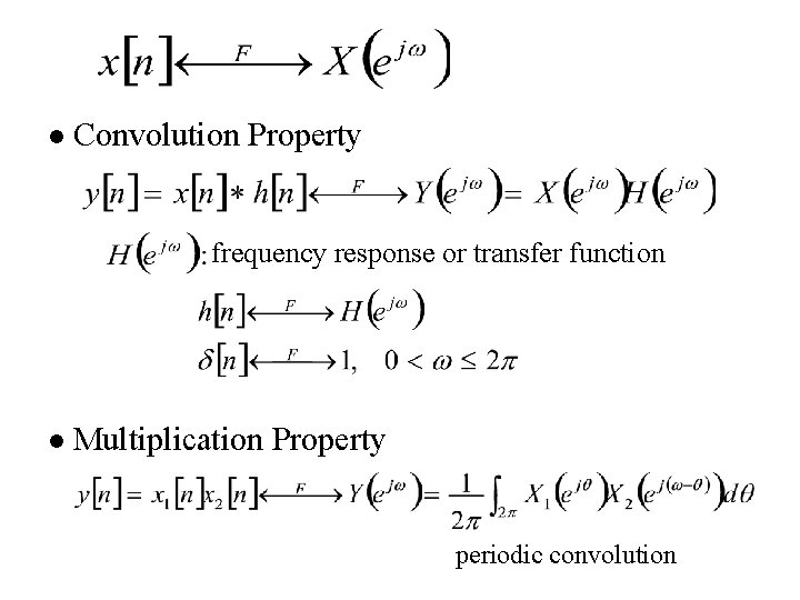 l Convolution Property frequency response or transfer function l Multiplication Property periodic convolution 