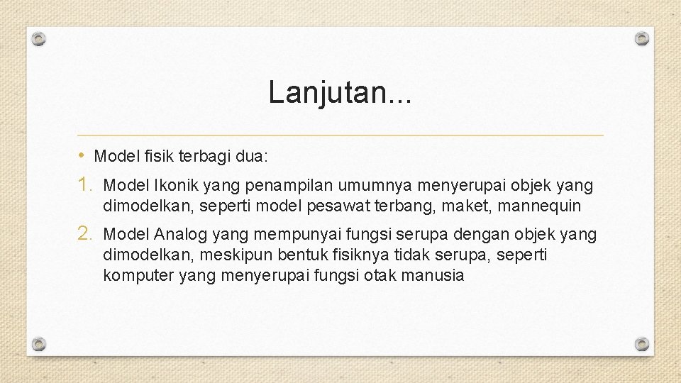 Lanjutan. . . • Model fisik terbagi dua: 1. Model Ikonik yang penampilan umumnya