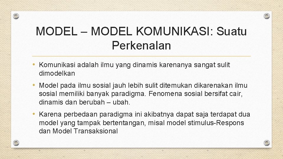 MODEL – MODEL KOMUNIKASI: Suatu Perkenalan • Komunikasi adalah ilmu yang dinamis karenanya sangat