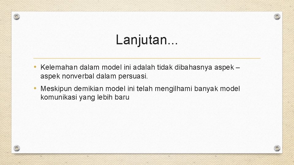 Lanjutan. . . • Kelemahan dalam model ini adalah tidak dibahasnya aspek – aspek